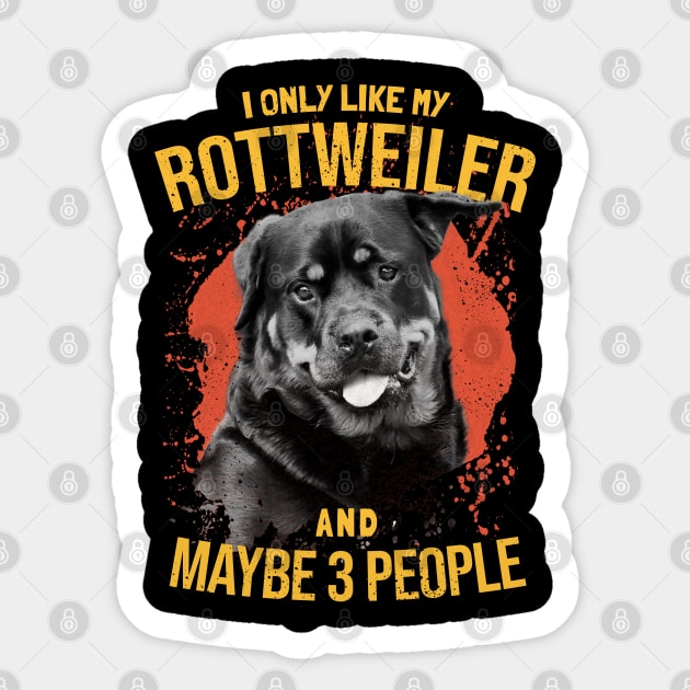 I Only Like My Rottweiler And Maybe 3 People - Dogs Lovers Sticker by SOF1AF